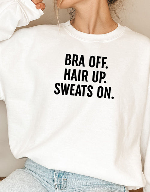 Load image into Gallery viewer, Bra Off Hair Up Sweats On Sweat Shirt
