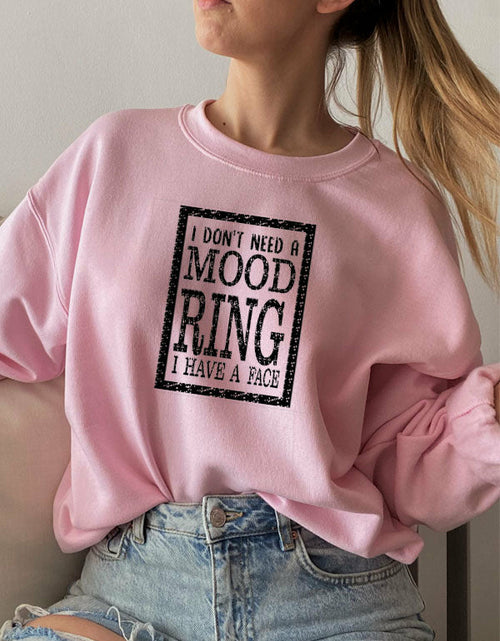 Load image into Gallery viewer, I Dont Need A Mood Ring I HAVE A FACE Sweat Shirt
