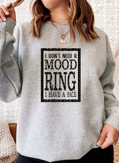 I Dont Need A Mood Ring I HAVE A FACE Sweat Shirt