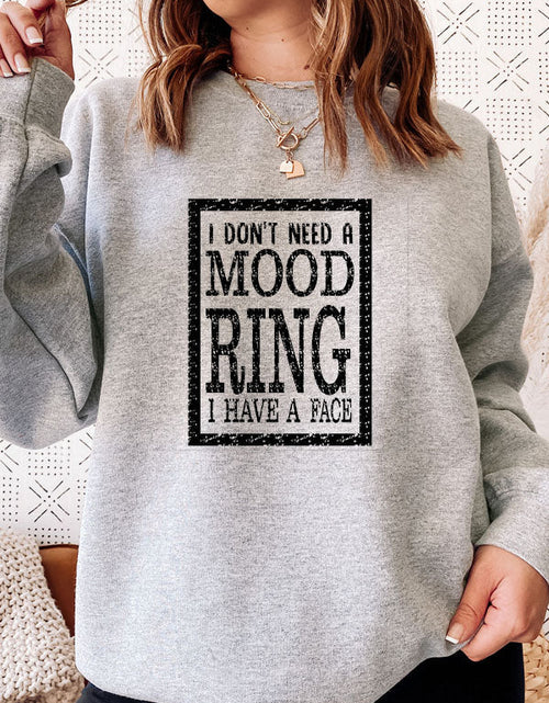 Load image into Gallery viewer, I Dont Need A Mood Ring I HAVE A FACE Sweat Shirt
