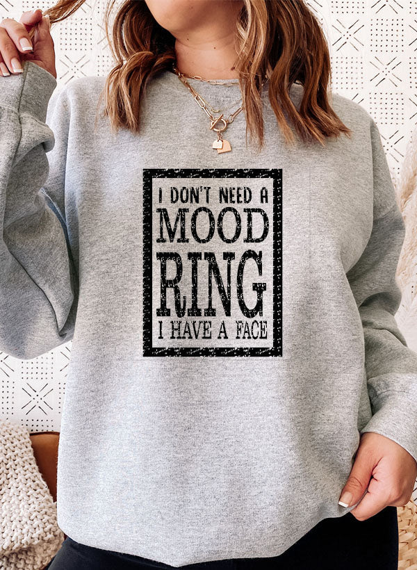 I Dont Need A Mood Ring I HAVE A FACE Sweat Shirt