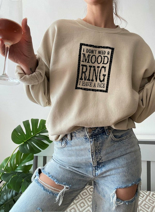 I Dont Need A Mood Ring I HAVE A FACE Sweat Shirt