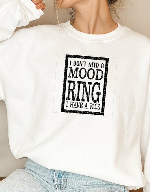 Load image into Gallery viewer, I Dont Need A Mood Ring I HAVE A FACE Sweat Shirt
