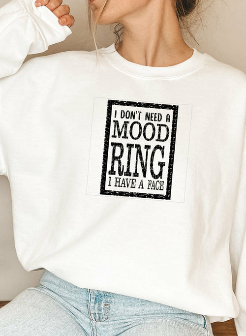 I Dont Need A Mood Ring I HAVE A FACE Sweat Shirt