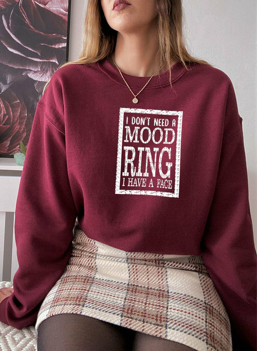 I Dont Need A Mood Ring I HAVE A FACE Sweat Shirt