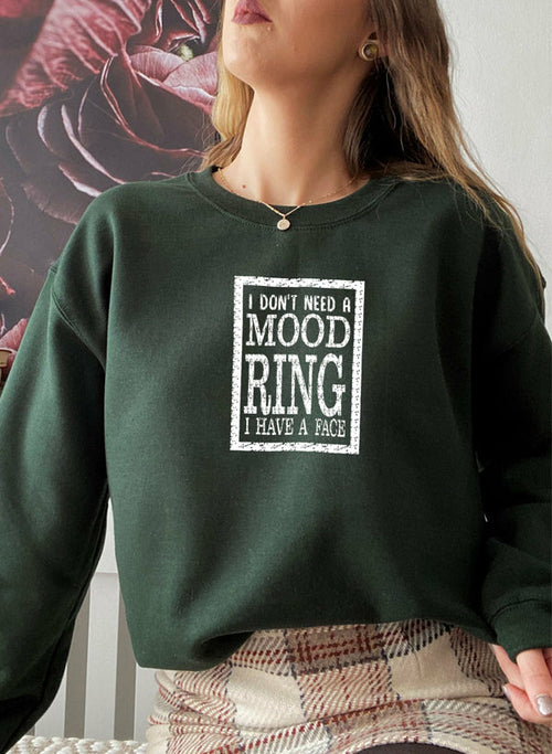 I Dont Need A Mood Ring I HAVE A FACE Sweat Shirt