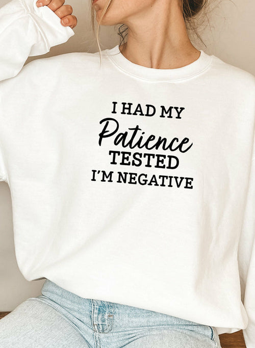 I Had My Patience Tested Im Negative Sweat Shirt