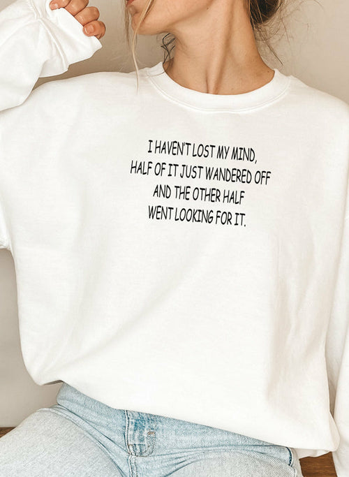 I Havent Lost My Mind Sweat Shirt