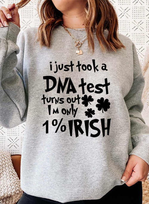 I Just Took A DNA Test Turns Out Im Only 1% Irish Sweat Shirt