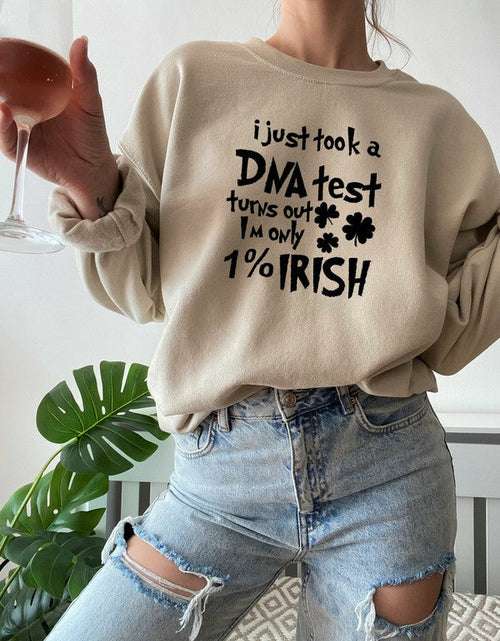 Load image into Gallery viewer, I Just Took A DNA Test Turns Out Im Only 1% Irish Sweat Shirt
