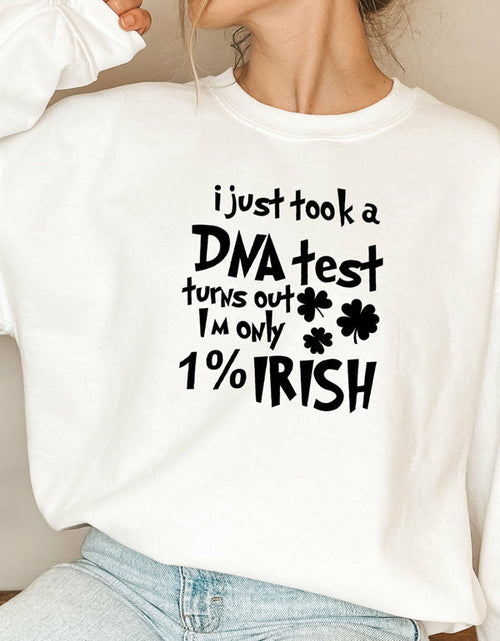 Load image into Gallery viewer, I Just Took A DNA Test Turns Out Im Only 1% Irish Sweat Shirt
