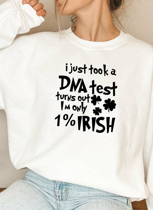 I Just Took A DNA Test Turns Out Im Only 1% Irish Sweat Shirt