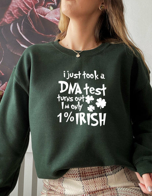 Load image into Gallery viewer, I Just Took A DNA Test Turns Out Im Only 1% Irish Sweat Shirt
