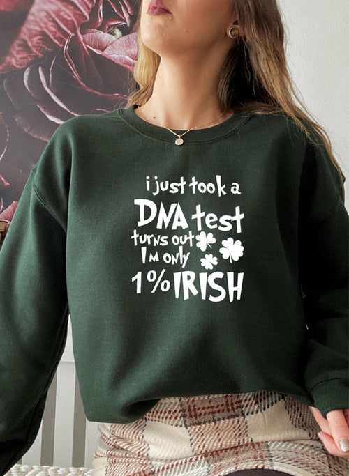 I Just Took A DNA Test Turns Out Im Only 1% Irish Sweat Shirt