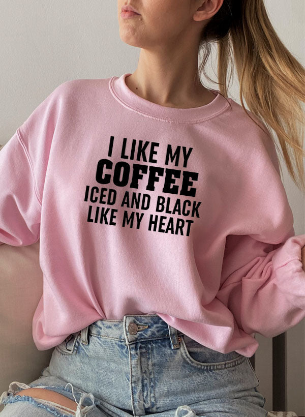 I Like My Coffee Iced And Black Like My Heart Sweat Shirt