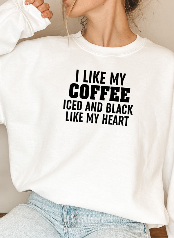 I Like My Coffee Iced And Black Like My Heart Sweat Shirt