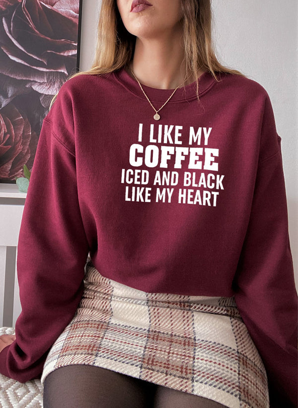 I Like My Coffee Iced And Black Like My Heart Sweat Shirt