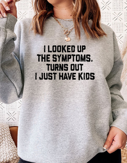 Load image into Gallery viewer, I Looked Up My Symptoms Turns Out I Just Have Kids Sweat Shirt
