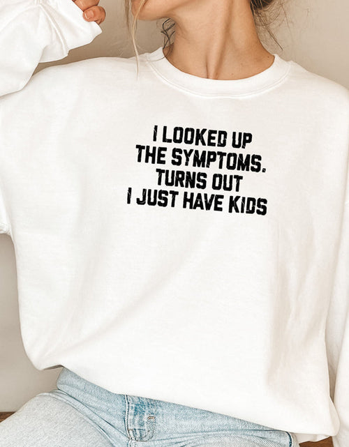 Load image into Gallery viewer, I Looked Up My Symptoms Turns Out I Just Have Kids Sweat Shirt
