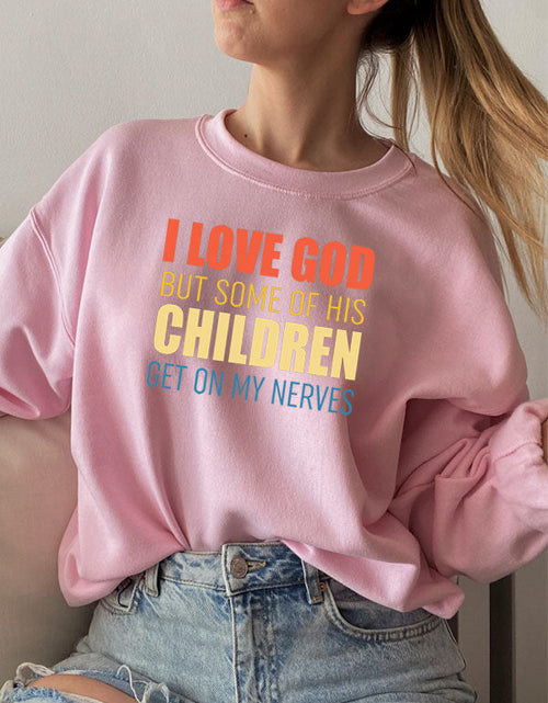 Load image into Gallery viewer, I Love God But Some Of His Children Sweat Shirt
