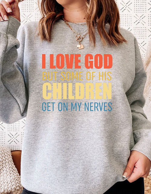 Load image into Gallery viewer, I Love God But Some Of His Children Sweat Shirt
