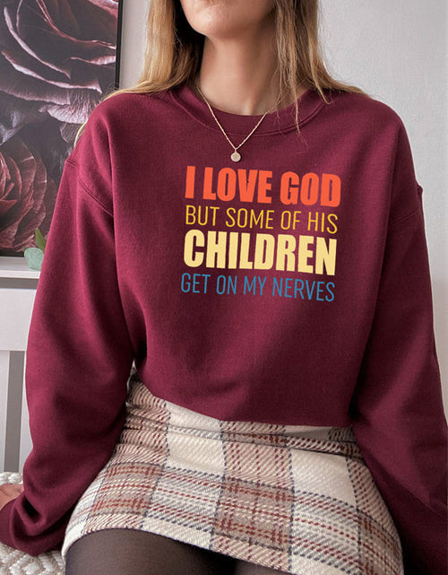 Load image into Gallery viewer, I Love God But Some Of His Children Sweat Shirt
