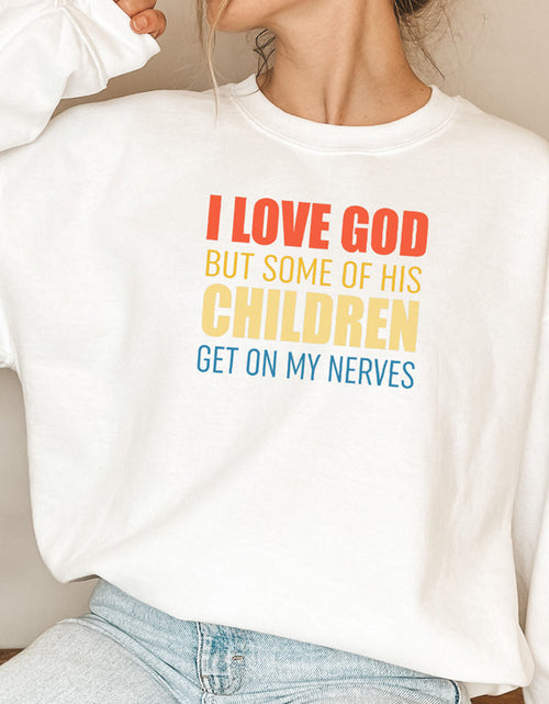 Load image into Gallery viewer, I Love God But Some Of His Children Sweat Shirt
