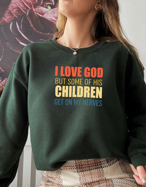 Load image into Gallery viewer, I Love God But Some Of His Children Sweat Shirt
