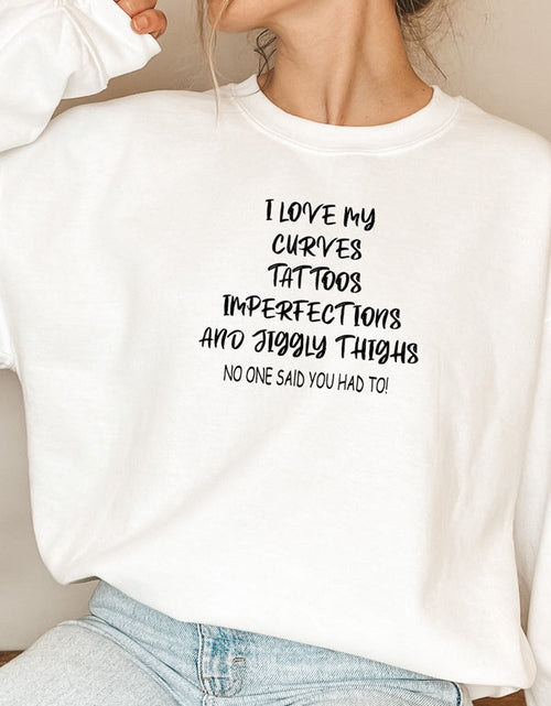 Load image into Gallery viewer, I Love My Curves Tattoos Imperfections And Jiggly Thighs Sweat Shirt
