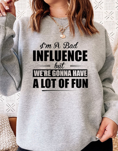 Load image into Gallery viewer, IM A BAD INFLUENCE Sweat Shirt
