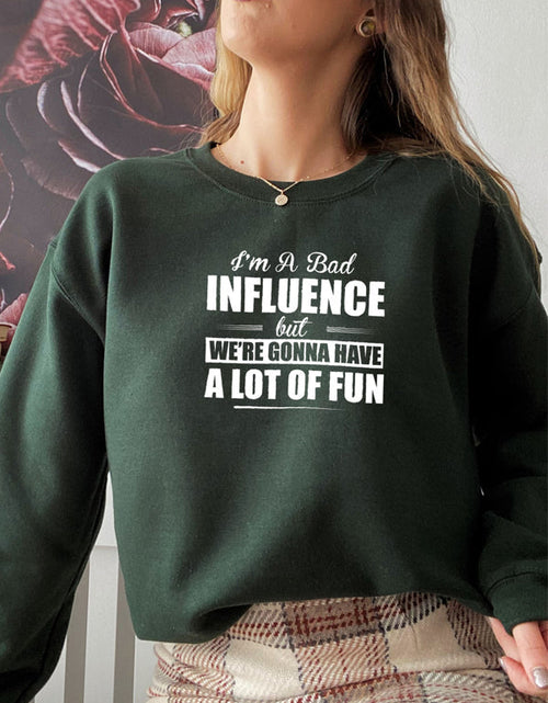 Load image into Gallery viewer, IM A BAD INFLUENCE Sweat Shirt
