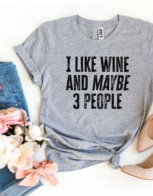 Load image into Gallery viewer, I Like Wine And Maybe 3 People T-shirt
