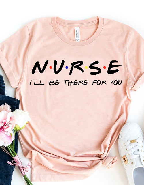 Load image into Gallery viewer, Nurse - I&#39;ll be there for you T-shirt
